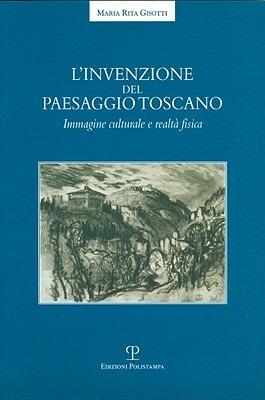 L' invenzione del paesaggio toscano. Immagine culturale e realtà fisica - M. Rita Gisotti - copertina