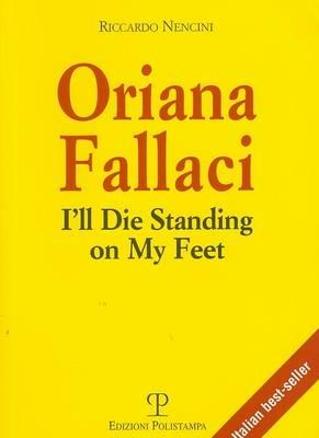 Oriana Fallaci. I'll die standing on my feet. Ediz. inglese - Riccardo Nencini - copertina