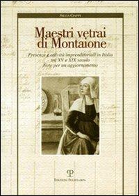 Maestri vetrai di Montaione. Presenze e attività imprenditoriali in Italia tra XV e XIX secolo. Note per un aggiornamento - Silvia Ciappi - copertina