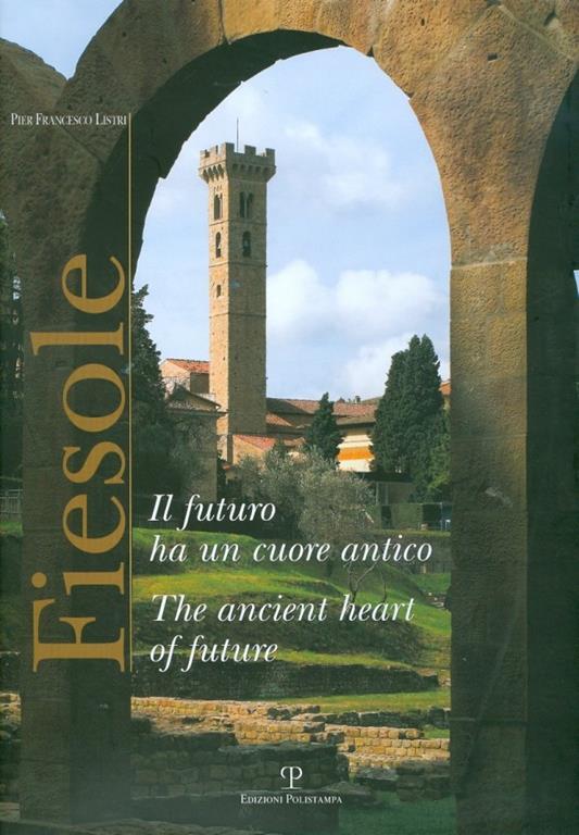 Fiesole. Il futuro ha un cuore antico. Ediz. italiana e inglese - P. Francesco Listri - copertina