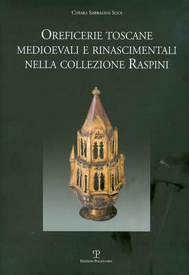 Oreficerie toscane medioevali e rinascimentali nella collezione Raspini - Chiara Sabbadini Sodi - copertina
