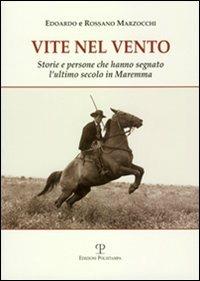 Vite nel vento. Storie e persone che hanno segnato l'ultimo secolo in Maremma - Edoardo Marzocchi,Rossano Marzocchi - copertina