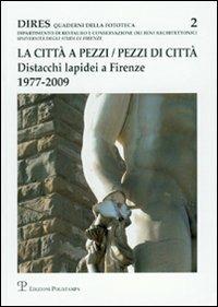 La città a pezzi. Pezzi di città. Distacchi lapidei a Firenze. 1977-2009 - copertina