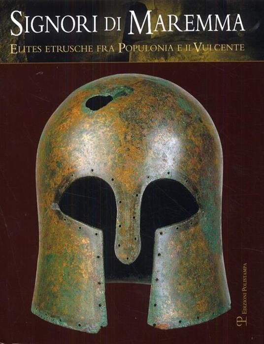 Signori di Maremma. Elites etrusche fra Populonia e il Vulcente. Ediz. illustrata - 3
