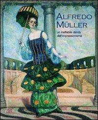 Alfredo Müller. Un ineffabile dandy dell'impressionismo. Ediz. illustrata - copertina