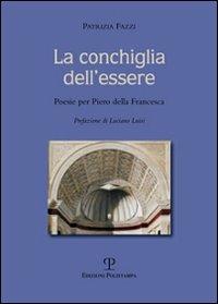 La conchiglia dell'essere. Poesie per Piero della Francesca - Patrizia Fazzi - copertina