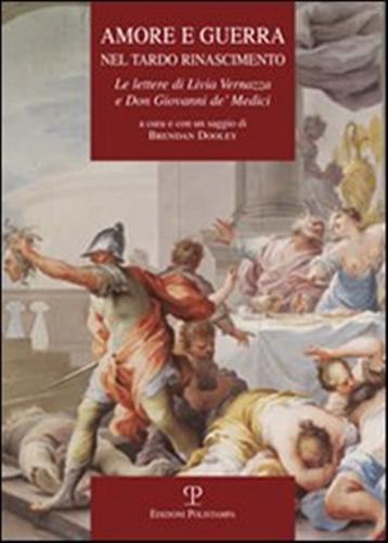 Amore e guerra nel tardo Rinascimento. Le lettere di Livia Vernazza e don Giovanni de' Medici - 2