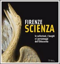 Firenze scienza. Le collezioni, i luoghi e i personaggi dell'Ottocento - copertina