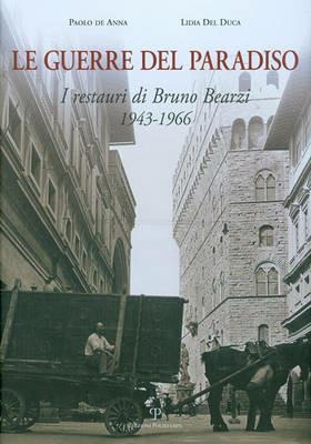 Le guerre del paradiso. Bruno Bearzi 1943-1966 - Paolo De Anna,Lidia Del Luca - copertina