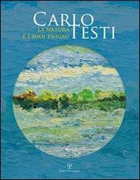 Carlo Testi. La natura e i suoi enigmi. Ediz. illustrata - copertina