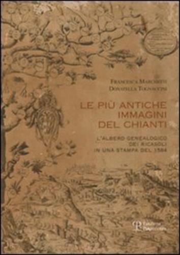 Le più antiche immagini del Chianti. L'alberto genealogico dei Ricasoli in una stampa del 1584 - Francesca Marchetti,Donatella Tognaccini - 2