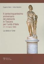 Il centocinquantesimo anniversario del plebiscito in Toscana per l'unità d'Italia (11-12 marzo 1860). La storia e l'arte
