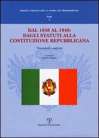 Dal 1848 al 1948: dagli Statuti alla Costituzione Repubblicana. Transizioni a confronto. Atti del Convegno di studi (Firenze, 11-12 dicembre 2008) - copertina