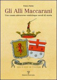 Gli Alli Maccarani. Una famiglia attraverso venticinque secoli di storia - Enrico Nistri - 2