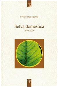 Selva domestica. 1956-2006 - Franco Manescalchi - copertina