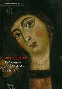 Arte a Figline Valdarno. Dal maestro della Maddalena a Masaccio. Catalogo della mostra (Figline Valdarno, 16 ottobre 2010-16 gennaio 2011) - copertina