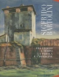 Sigfrido Bartolini. Fra luoghi e tempo la parola e l'immagine - copertina