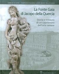 La Fonte Gaia di Jacopo della Quercia. Storia e restauro di un capolavoro dell'arte senese. Ediz. illustrata - copertina