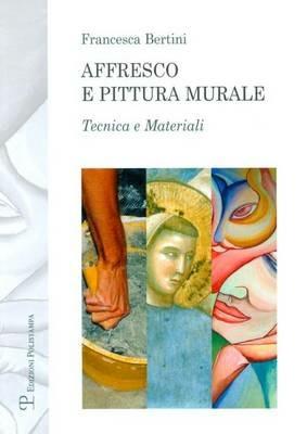 Affresco e pittura murale. Tecnica e materiali - Francesca Bertini - copertina