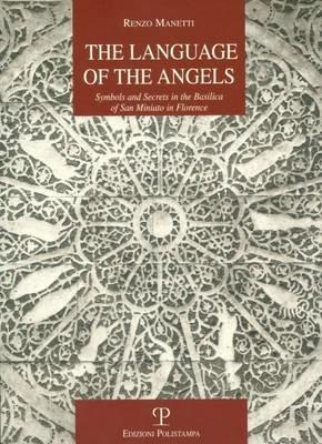 The language of the angels. Symbols and secrets in the basilica of San Miniato in Florence - Renzo Manetti - copertina