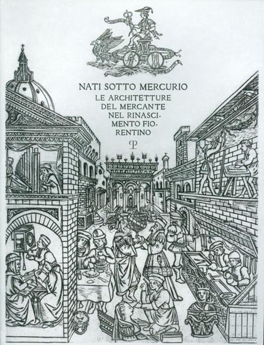 Nati sotto Mercurio. Le architetture del mercante nel Rinascimento fiorentino - Donata Battilotti,Gianluca Belli,Amedeo Belluzzi - 4