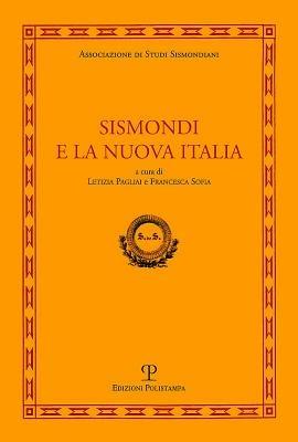 Sismondi e la nuova Italia. Atti del Convegno di studi (Firenze, Pescia, Pisa 9-11 giugno, 2010) - copertina
