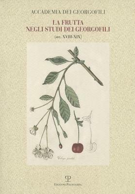 La frutta negli studi dei georgofili sec. XVIII-XIX - Lucia Bigliazzi,Luciana Bigliazzi - copertina