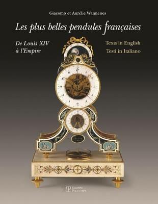 Le più belle pendole francesi. Da Luigi XIV all'Impero. Ediz. multilingue - Aurélie Wannenes,Giacomo Wannenes - copertina