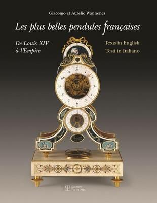 Le più belle pendole francesi. Da Luigi XIV all'Impero. Ediz. multilingue - Aurélie Wannenes,Giacomo Wannenes - copertina