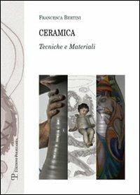 Ceramica. Tecniche e materiali - Francesca Bertini - copertina