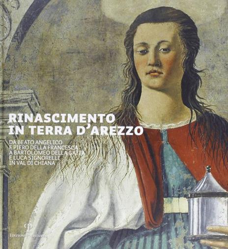 Rinascimento in terra d'Arezzo. Da Beato Angelico e Piero della Francesca a Bartolomeo della Gatta e Luca Signorelli in Val di Chiana. Ediz. italiana e inglese - 4