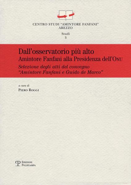 Dall'osservatorio più alto. Amintore Fanfani alla presidenza dell'ONU.. Atti del Convegno «Amintore Fanfani e Guido de Marco...» (New York, 26 settembre 2011) - copertina