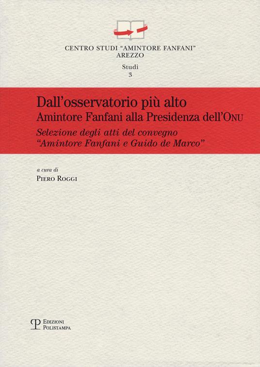 Dall'osservatorio più alto. Amintore Fanfani alla presidenza dell'ONU.. Atti del Convegno «Amintore Fanfani e Guido de Marco...» (New York, 26 settembre 2011) - copertina