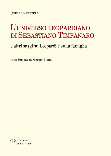 L' universo leopardiano di Sebastiano Timpanaro e altri saggi su Leopardi e sulla famiglia - Corrado Pestelli - 2