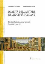 Qualità dell'abitare nelle città toscane. Libri di fabbrica, muramenti, inventari (sec. XV) Firenze, Siena