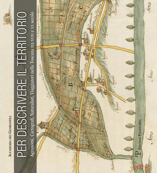 Per descrivere il territorio. Agronomi, cartografi, naturalisti, viaggiatori nella Toscana tra XVII e XX secolo - copertina