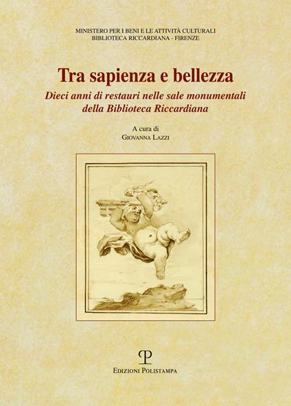 Tra sapienza e bellezza. Dieci anni di restauri nelle sale monumentali della biblioteca Riccardiana - copertina