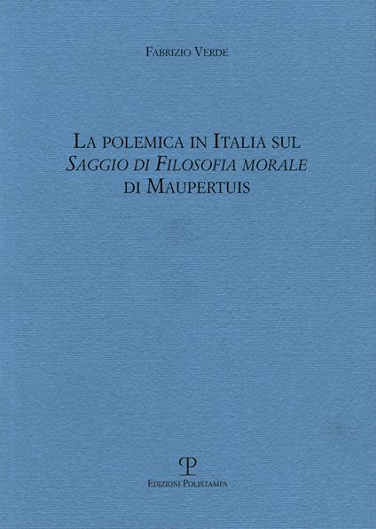 La polemica in Italia sul saggio di filosofia morale di Maupertius - Fabrizio Verde - copertina