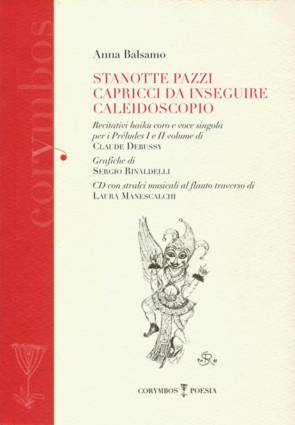 Stanotte pazzi capricci da inseguire. Caleidoscopio. Recitativi haiku coro e voce singola per i préludes I e II volume di Claude Debussy. Con CD Audio - Anna Balsamo - copertina