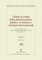 L' Italia al tempo della globalizzazione. Politica economica e relazioni internazionali. Atti del Seminario di studi (Firenze, 23 novembre 2012)