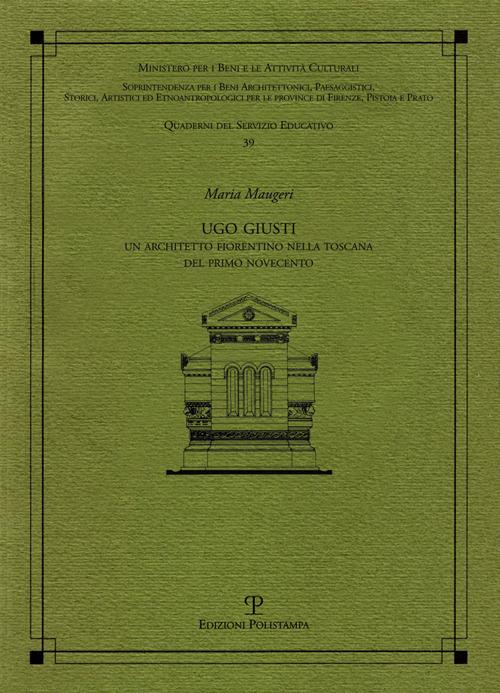 Ugo Giusti. Un architetto fiorentino nella Toscana del primo Novecento - Maria Maugeri - copertina