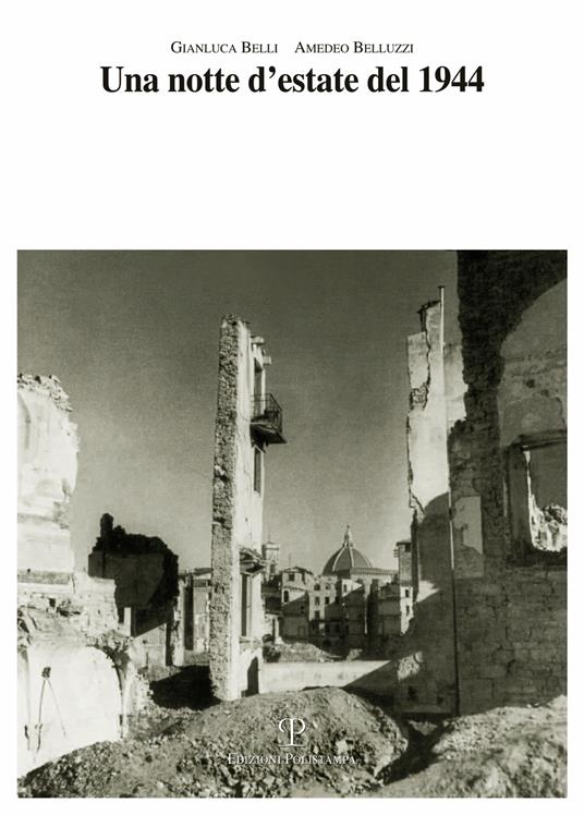 Una notte d'estate del 1944. Le rovine della guerra e la ricostruzione a Firenze - Gianluca Belli,Amedeo Belluzzi - copertina