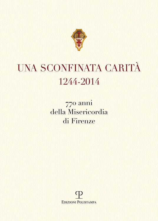 Una sconfinata carità (1244-2014) 770 anni della Misericordia di Firenze. Con la riedzione delle «note storiche» di Cesare Torricelli - copertina