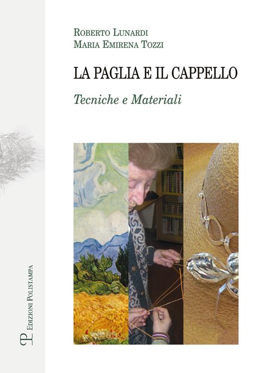 La paglia e il cappello. Tecniche e materiali - Roberto Lunardi,Maria Emirena Tozzi - copertina