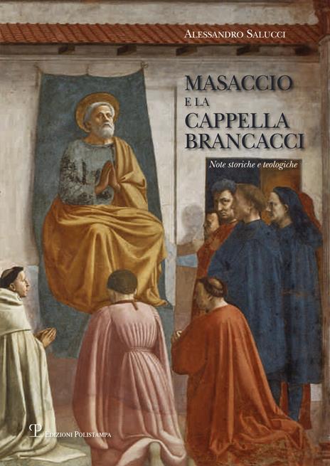 Masaccio e la cappella Brancacci. Note storiche e teologiche - Alessandro Salucci - copertina