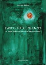 L' ascolto del silenzio. Un viaggio pittorico nell'Antico e Nuovo Testamento. Ediz. illustrata