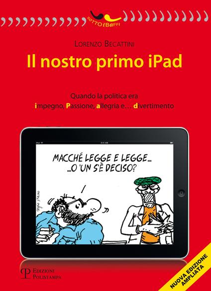 Il nostro primo Ipad. Quando la politica era impegno, passione, allegria e... divertimento - Lorenzo Becattini - copertina