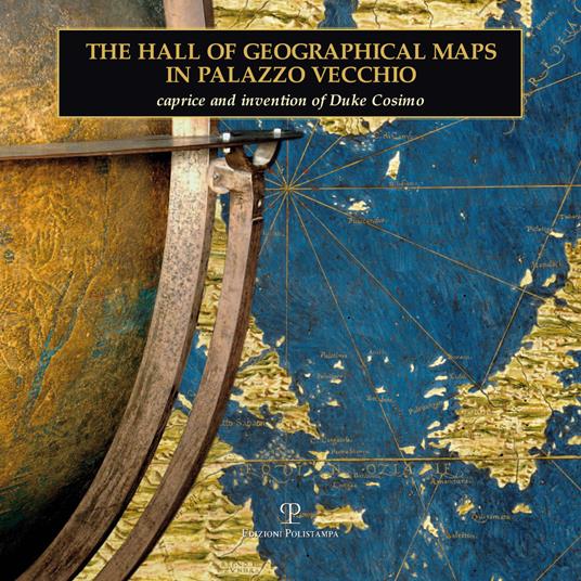 The hall of geographical maps in Palazzo Vecchio. Caprice and invention of duke Cosimo. Ediz. illustrata - copertina