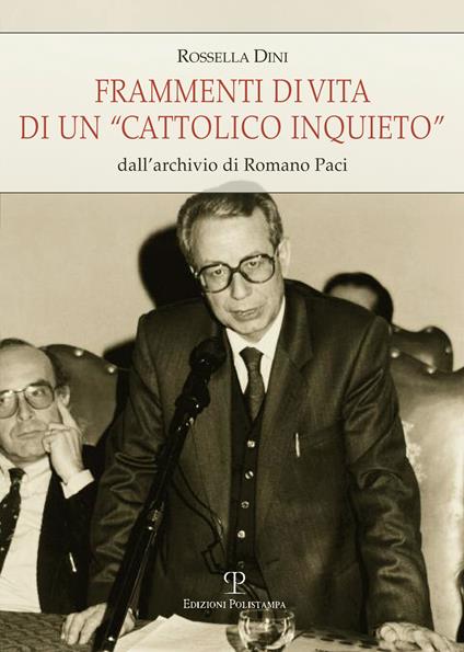 Frammenti di vita di un «cattolico inquieto». Dall'archivio di Romano Paci - Rossella Dini - copertina