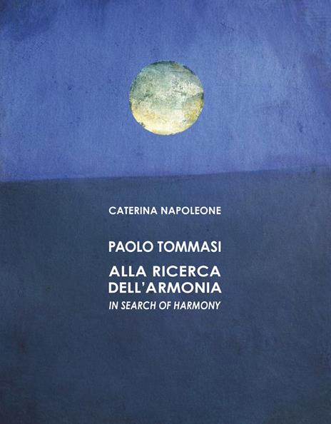 Paolo Tommasi. Alla ricerca dell'armonia. Ediz. italiana e inglese - Caterina Napoleone - copertina